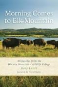 Morning Comes to Elk Mountain: Dispatches from the Wichita Mountains Wildlife Refuge