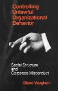 Controlling Unlawful Organizational Behavior – Social Structure and Corporate Misconduct