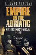 Empire on the Adriatic: Mussolini's Conquest of the Balkans, 1941-1943