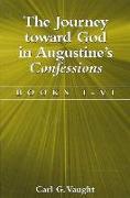 The Journey Toward God in Augustine's Confessions: Books I-VI