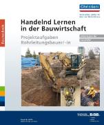 Handelnd Lernen in der Bauwirtschaft - Projektaufgaben Rohrleitungsbauer/-in