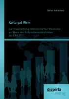 Kulturgut Wein: Die Inwertsetzung österreichischer Weinkultur auf Basis des Kulturerbeverständnisses der UNESCO