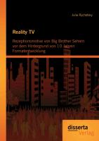 Reality TV: Rezeptionsmotive von Big Brother Sehern vor dem Hintergrund von 10 Jahren Formatentwicklung