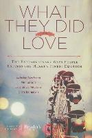 What They Did for Love: The Extraordinary Ways Ordinary People Express the Heart's Finest Emotion