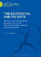 The Existential and Its Exits: Literary and Philosophical Perspectives on the Works of Beckett, Ionesco, Genet and Pinter