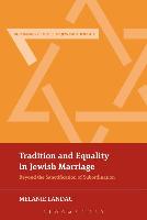 Tradition and Equality in Jewish Marriage: Beyond the Sanctification of Subordination