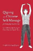 Qigong and Chinese Self-Massage for Everyday Health Care: Ways to Address Chronic Health Issues and to Improve Your Overall Health Based on Chinese Me
