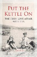 Put the Kettle on: The Irish Love Affair with Tea