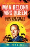 Man Belong Mrs Queen: My South Sea Adventures with the Philip Worshippers