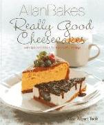 Allanbakes: Really Good Cheesecakes: With Tips and Tricks for Successful Baking