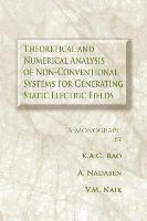 Theoretical and Numerical Analysis of Non-Conventional Systems for Generating Static Electric Fields: A Monograph