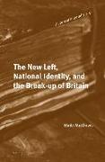 The New Left, National Identity, and the Break-Up of Britain