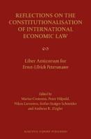 Reflections on the Constitutionalisation of International Economic Law: Liber Amicorum for Ernst-Ulrich Petersmann