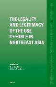 The Legality and Legitimacy of the Use of Force in Northeast Asia