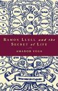 Ramon Llull and the Secret of Life: An Introduction to the Philosophy of the Human Person