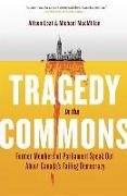 Tragedy in the Commons: Former Members of Parliament Speak Out about Canada's Failing Democracy
