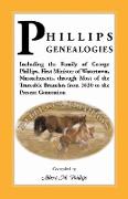 Phillips Genealogies, Including the Family of George Phillips, First Minister of Watertown, Massachusetts, Through Most of the Traceable Branches from