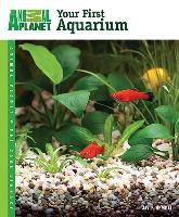 Animal Planet Pet Care Library Your First Aquarium