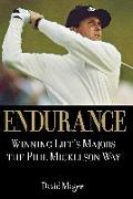 Endurance: Winning Lifes Majors the Phil Mickelson Way