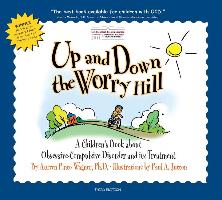 Up and Down the Worry Hill: A Children's Book about Obsessive-Compulsive Disorder and Its Treatment