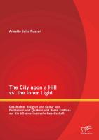 The City upon a Hill vs. the Inner Light: Geschichte, Religion und Kultur von Puritanern und Quäkern und deren Einfluss auf die US-amerikanische Gesellschaft