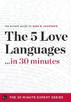The Five Love Languages ...in 30 Minutes - The Expert Guide to Gary D Chapman's Critically Acclaimed Book
