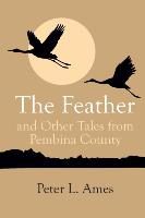 The Feather and Other Tales from Pembina County