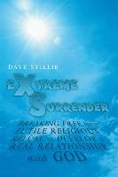 Extreme Surrender: Breaking Free from Futile Religious Ritual to Develop a Real Relationship with God