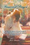 Answered Prayer: A True Story of a Woman's Personal Struggle for a Deeper Walk with God and How He Answered Her Deepest Prayer