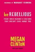 Be Rebellious: Fight Back Against a Culture that Doesn't Care About You