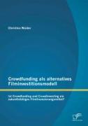 Crowdfunding als alternatives Filminvestitionsmodell: Ist Crowdfunding und Crowdinvesting ein zukunftsfähiges Filmfinanzierungsmittel?