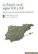La España rural, siglos XIX y XX : aspectos políticos, sociales y culturales