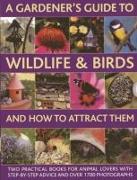 A Gardener's Guide to Wildlife & Birds and How to Attract Them: Two Practical Books for Animal Lovers with Step-By-Step Advice and Over 1700 Photogr