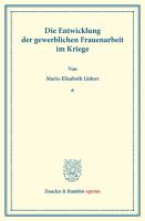 Die Entwicklung der gewerblichen Frauenarbeit im Kriege. (Sonderabdruck aus Schmollers Jahrbuch, 44. Jg.)