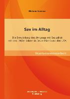 Sex im Alltag: Die Entwicklung des Umgangs mit Sexualität seit den 1960er Jahren in Deutschland und den USA