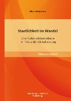 Staatlichkeit im Wandel: Eine Nationalstaatdebatte im Fokus der Globalisierung