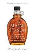 The Sugar Season: A Year in the Life of Maple Syrup and One Family's Quest for the Sweetest Harvest