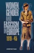 Women, gender and fascism in Europe, 1919-45