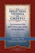 La Segunda Venida de Cristo, Volumen III: La Resurrecion del Cristo Que Mora En Tu Interior = the Second Coming of Christ, Vol.III