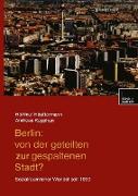 Berlin: Von der geteilten zur gespaltenen Stadt?