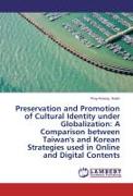 Preservation and Promotion of Cultural Identity under Globalization: A Comparison between Taiwan's and Korean Strategies used in Online and Digital Contents