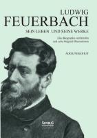 Ludwig Feuerbach: Sein Leben und seine Werke