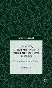 Identity, Citizenship, and Violence in Two Sudans: Reimagining a Common Future