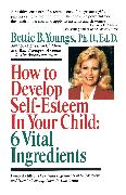 How to Develop Self-Esteem in Your Child: 6 Vital Ingredients
