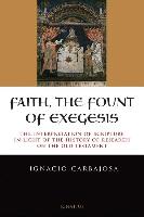 Faith, the Fount of Exegesis: The Interpretation of Scripture in the Light of the History of Research on the Old Testament