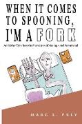 When It Comes To Spooning, I'm a Fork