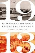 1913: In Search of the World Before the Great War