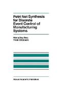 Petri Net Synthesis for Discrete Event Control of Manufacturing Systems