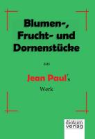 Blumen-, Frucht- und Dornenstücke aus Jean Pauls Werk