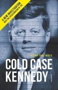 Cold Case Kennedy: A New Investigation Into the Assassination of JFK
